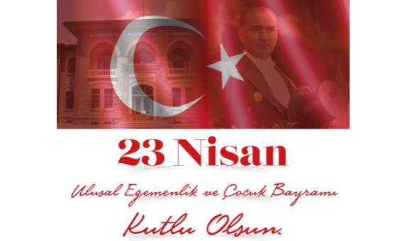 23 Nisan Ulusal Egemenlik ve Çocuk Bayramı kutlu olsun... 23 Nisan Ulusal Egemenlik ve Çocuk Bayramı kutlu olsun...