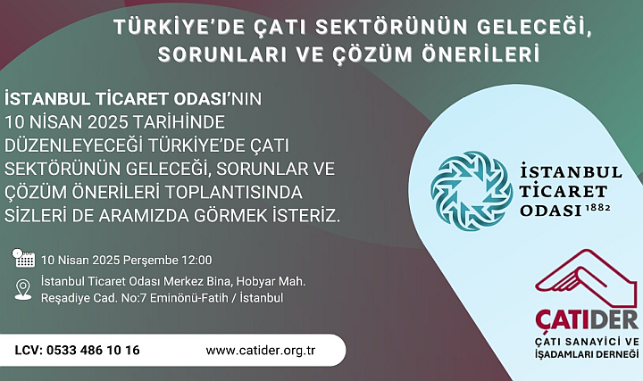 İTO, "Türkiye'de Çatı Sektörünün Geleceği Sorunlar ve Çözüm Önerileri" Toplantısına Çağırıyor
