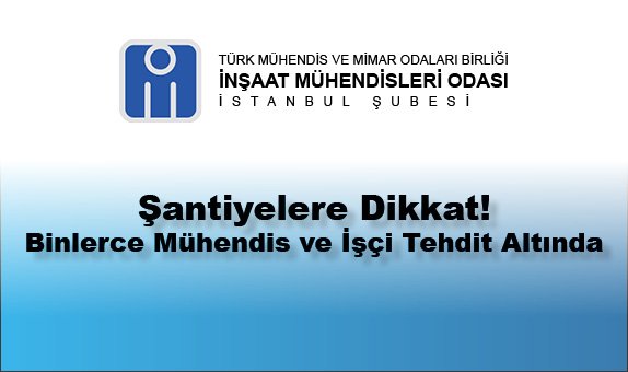TMMOB İnşaat Mühendisleri Odası İstanbul Şubesi Dikkat Çekiyor TMMOB İnşaat Mühendisleri Odası İstanbul Şubesi Dikkat Çekiyor