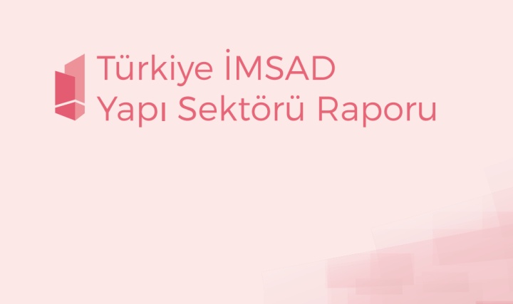Türkiye İMSAD Yapı Sektörü Raporu 2023 Yayımlandı Türkiye İMSAD Yapı Sektörü Raporu 2023 Yayımlandı